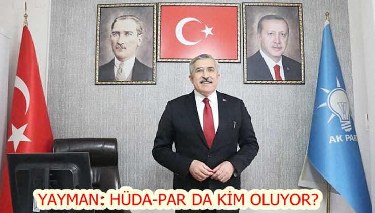 Yayman: HÜDA-PAR da kim oluyor?