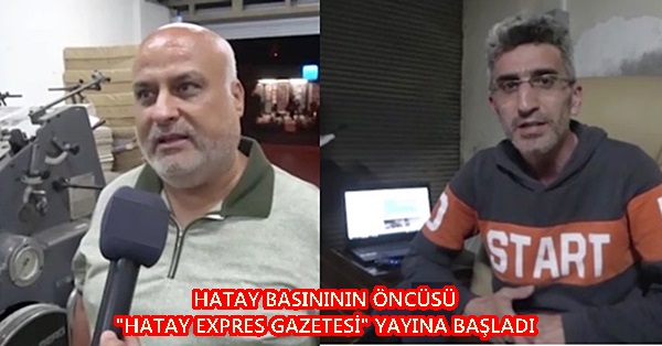 Hatay basınının öncüsü Hatay Expres gazetesi yayına başladı