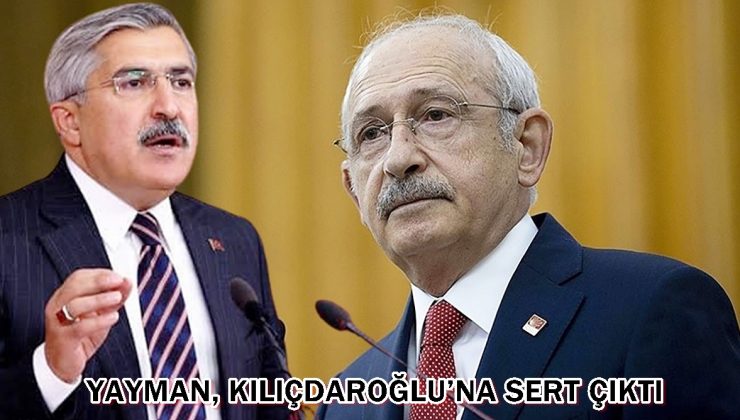 Yayman Kılıçdaroğlu’na sert çıktı