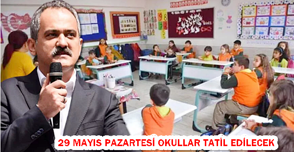 29 MAYIS PAZARTESİ OKULLAR TATİL EDİLECEK