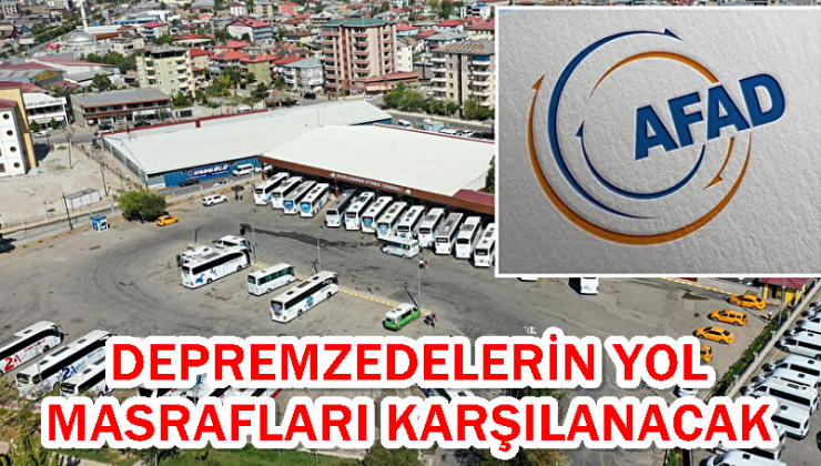 DEPREMZEDELERİN YOL MASRAFLARI KARŞILANACAK