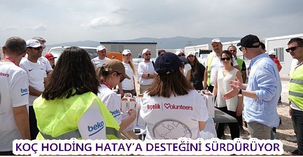 KOÇ HOLDİNG HATAY’A DESTEĞİNİ SÜRDÜRÜYOR