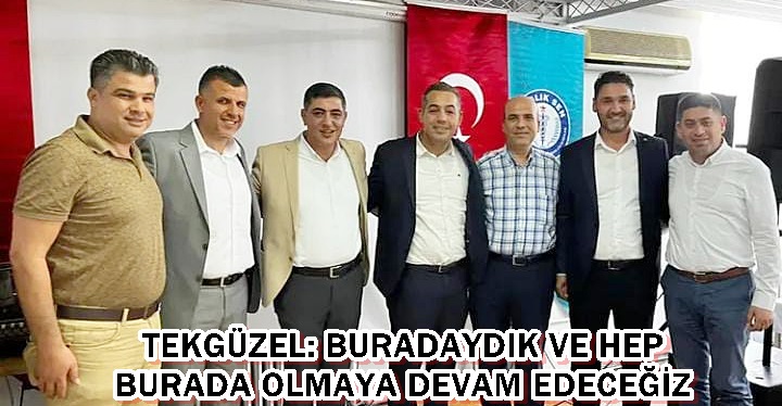 TEKGÜZEL: BURADAYDIK VE HEP BURADA OLMAYA DEVAM EDECEĞİZ