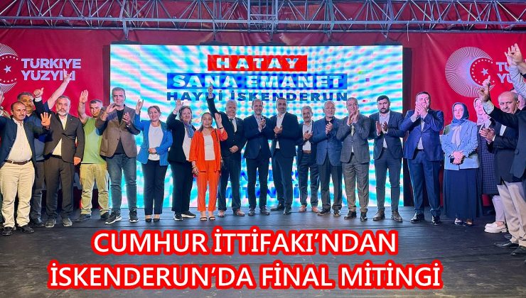 Cumhur İttifakı’ndan İskenderun’da Final Mitingi