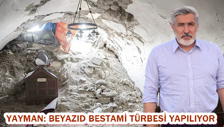 YAYMAN: BEYAZID BESTAMİ TÜRBESİ YAPILIYOR