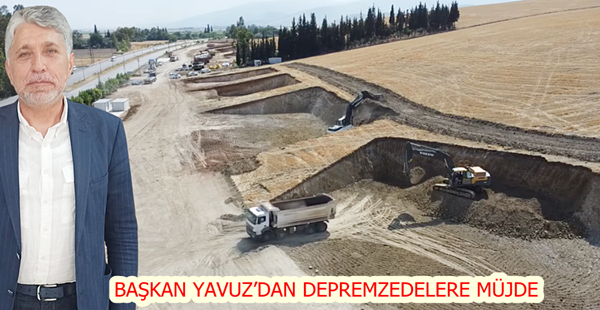 BAŞKAN AYHAN YAVUZ’DAN DEPREMZEDELERE MÜJDE