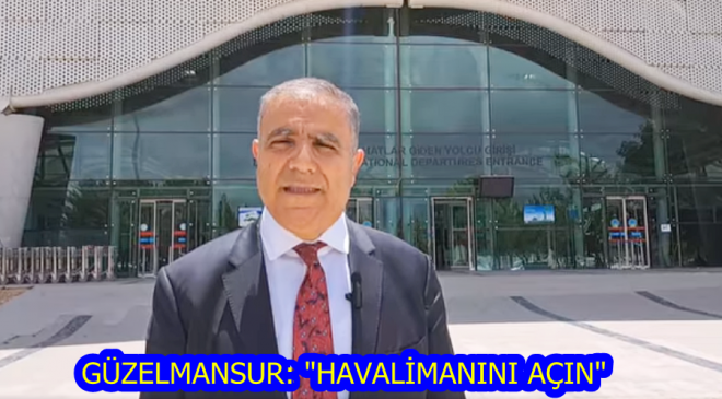 GÜZELMANSUR: “HAVALİMANINI AÇIN”