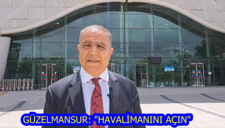 GÜZELMANSUR: “HAVALİMANINI AÇIN”