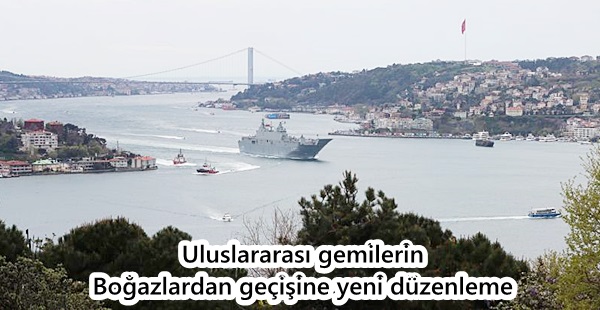 Uluslararası gemilerin Boğazlardan geçişine yeni düzenleme