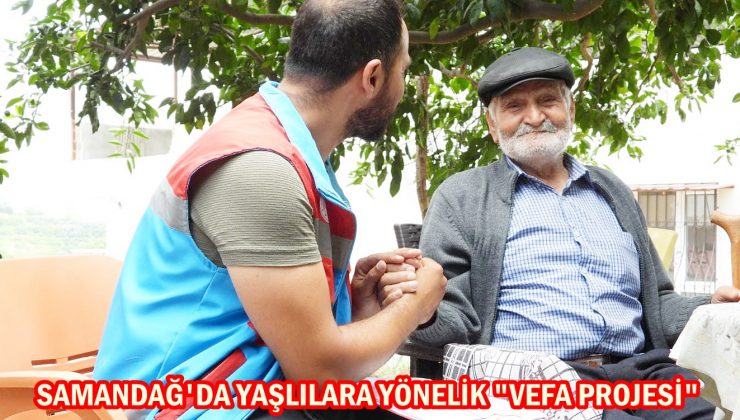 Samandağ’da yaşlılara yönelik “Vefa Projesi”