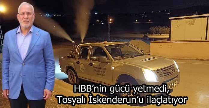 HBB’nin gücü yetmedi, Tosyalı İskenderun’u ilaçlatıyor