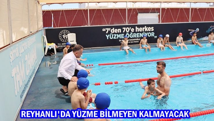 REYHANLI’DA YÜZME BİLMEYEN KALMAYACAK