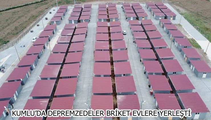 KUMLU’DA DEPREMZEDELER BRİKET EVLERE YERLEŞTİ