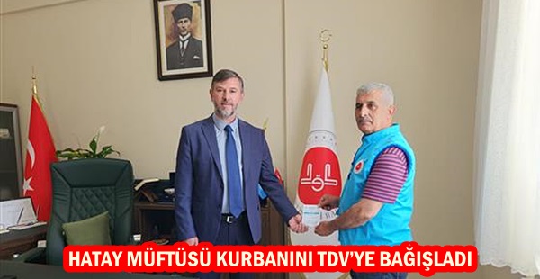 HATAY MÜFTÜSÜ KURBANINI TDV’YE BAĞIŞLADI