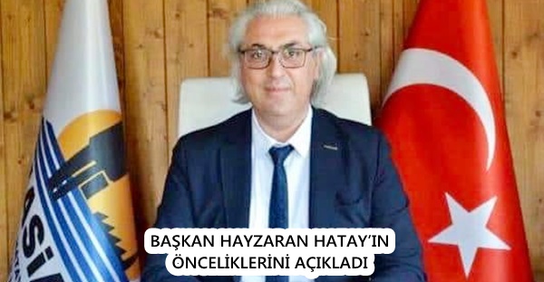 Başkan Hayzaran Hatay’ın önceliklerini açıkladı