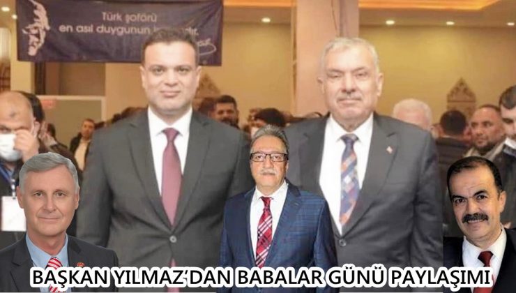 BAŞKAN YILMAZ’DAN BABALAR GÜNÜ PAYLAŞIMI