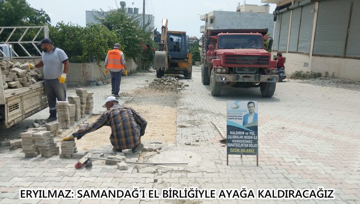 ERYILMAZ: SAMANDAĞ’I EL BİRLİĞİYLE AYAĞA KALDIRACAĞIZ