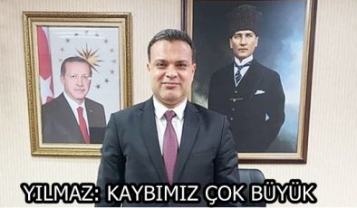 YILMAZ: KAYBIMIZ ÇOK BÜYÜK
