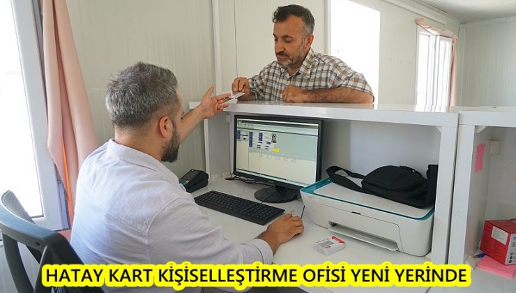 HATAY KART KİŞİSELLEŞTİRME OFİSİ YENİ YERİNDE