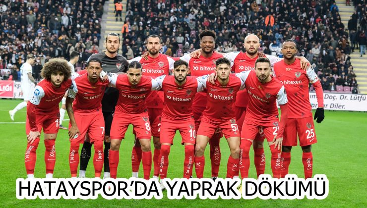 HATAYSPOR’DA YAPRAK DÖKÜMÜ