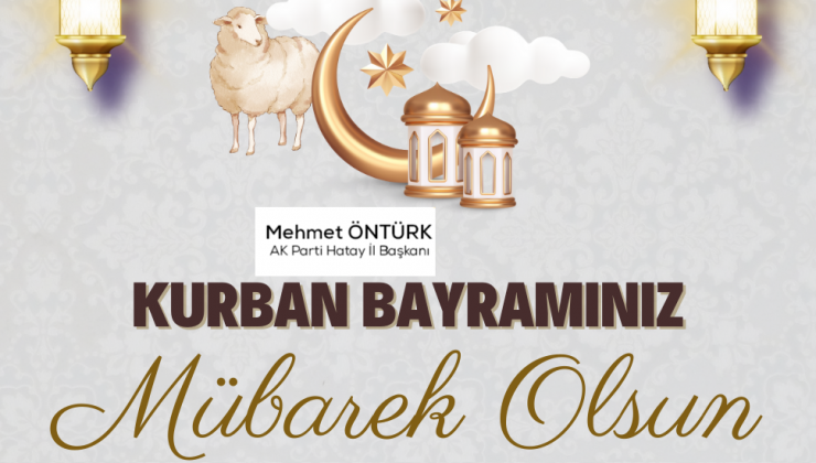 ÖNTÜRK: BAYRAM İSLAM ALEMİNE HAYIRLAR GETİRSİN