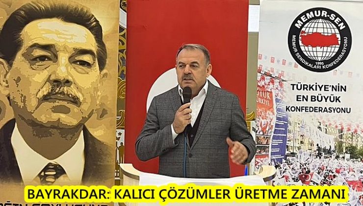 Bayrakdar: Kalıcı çözümler üretme zamanı