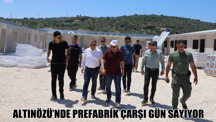 ALTINÖZÜ’NDE PREFABRİK ÇARŞI GÜN SAYIYOR