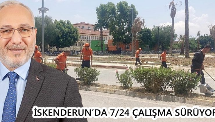 İSKENDERUN’DA 7/24 ÇALIŞMA SÜRÜYOR