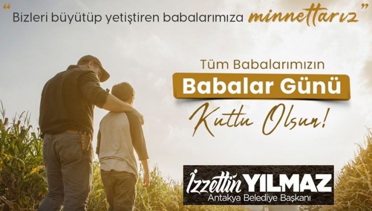 BAŞKAN İZZETTİN YILMAZ BABALAR GÜNÜ’NÜ KUTLADI