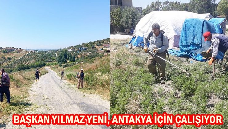 BAŞKAN YILMAZ YENİ, ANTAKYA İÇİN ÇALIŞIYOR  