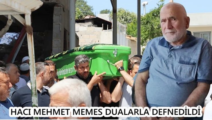HACI MEHMET MEMES DUALARLA DEFNEDİLDİ
