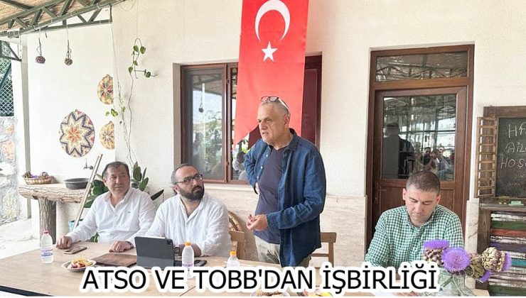 ATSO VE TOBB’DAN İŞBİRLİĞİ