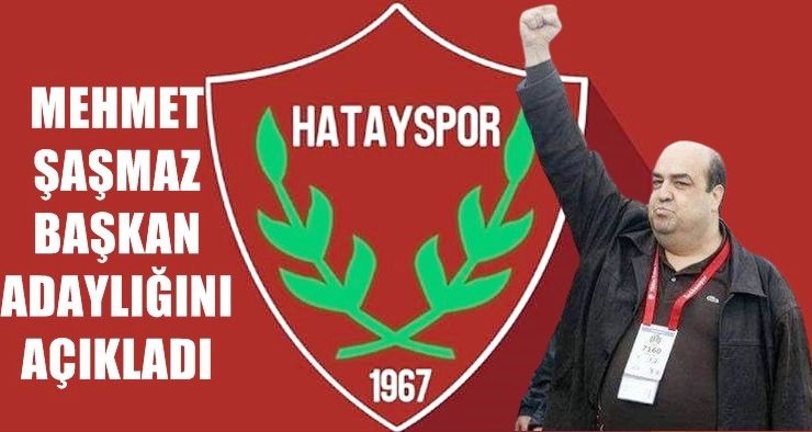 MEHMET ŞAŞMAZ BAŞKAN ADAYLIĞINI AÇIKLADI