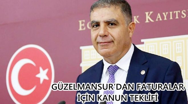 GÜZELMANSUR’DAN FATURALAR İÇİN KANUN TEKLİFİ