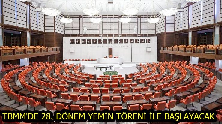 TBMM’DE 28. DÖNEM YEMİN TÖRENİ İLE BAŞLAYACAK