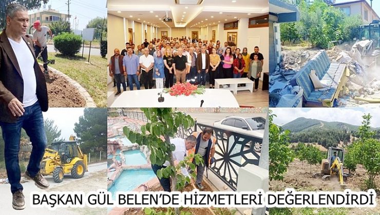 BAŞKAN GÜL BELEN’DE HİZMETLERİ DEĞERLENDİRDİ