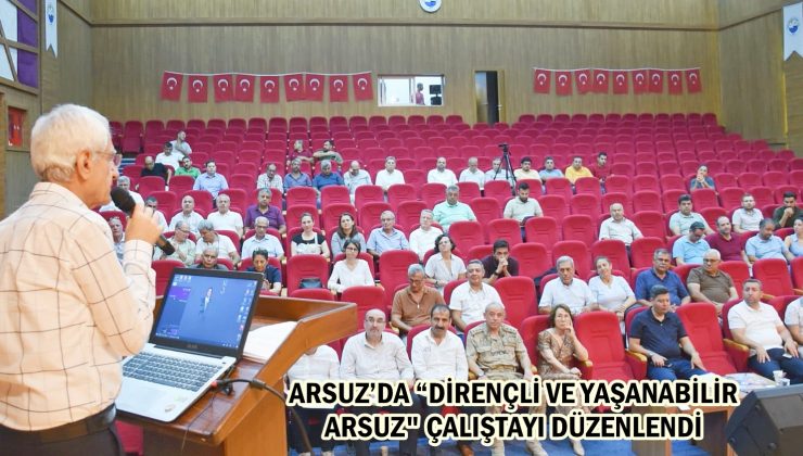 ARSUZ’DA “DİRENÇLİ VE YAŞANABİLİR ARSUZ” ÇALIŞTAYI DÜZENLENDİ
