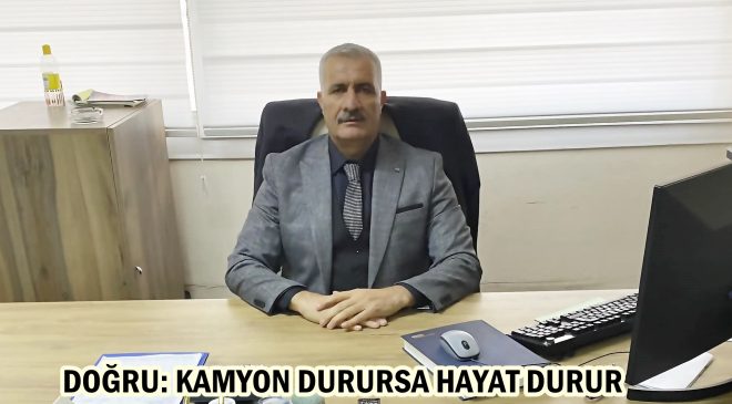 DOĞRU: KAMYON DURURSA HAYAT DURUR