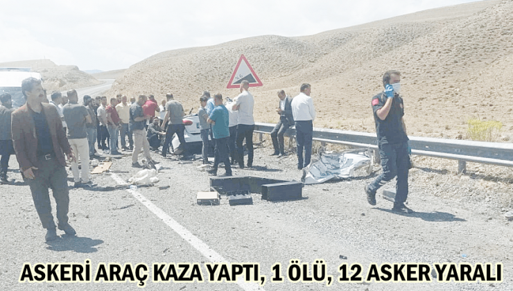 ASKERİ ARAÇ KAZA YAPTI, 1 ÖLÜ, 12 ASKER YARALI