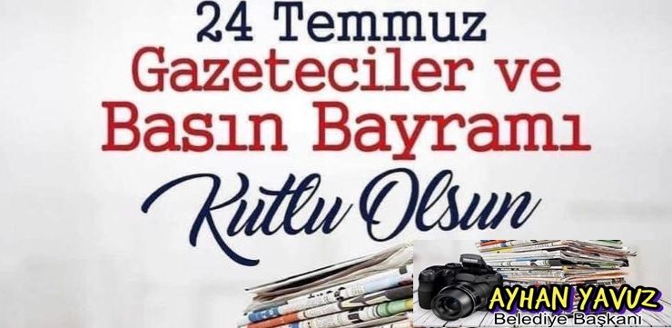 YAVUZ “24 TEMMUZ GAZETECİLER VE BASIN BAYRAMI KUTLU OLSUN”