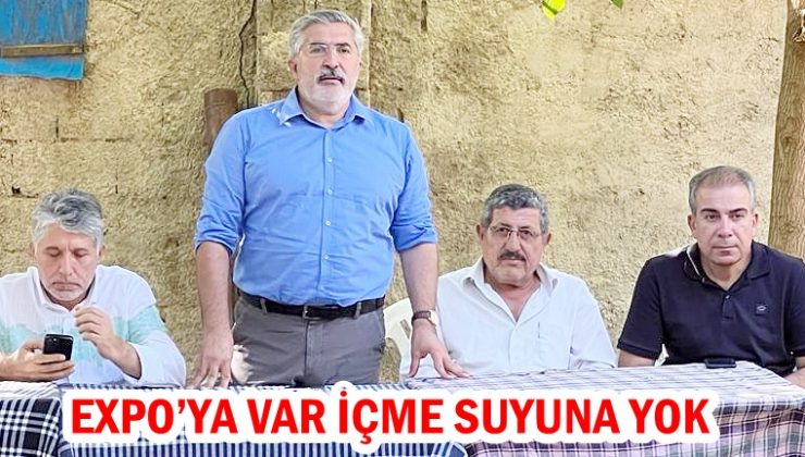 EXPO’YA VAR İÇME SUYUNA YOK