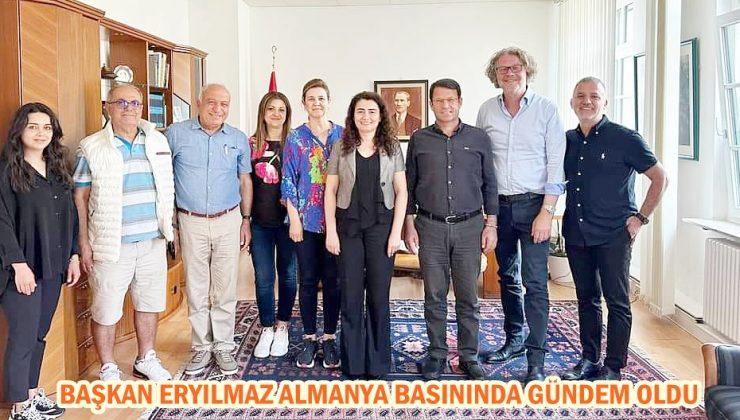 BAŞKAN ERYILMAZ ALMANYA BASININDA GÜNDEM OLDU