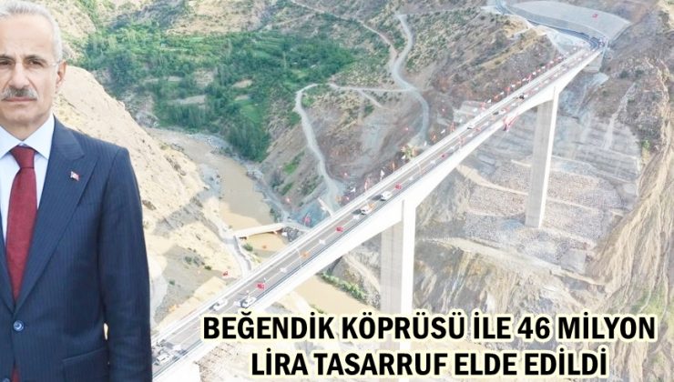 BEĞENDİK KÖPRÜSÜ İLE 46 MİLYON LİRA TASARRUF ELDE EDİLDİ
