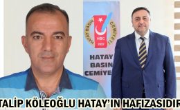 Talip Köleoğlu Hatay’ın hafızasıdır