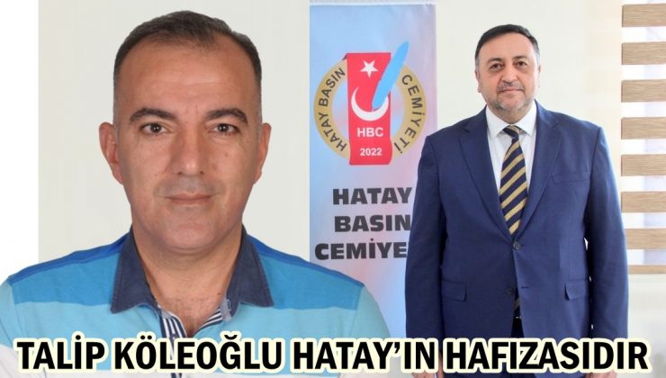 Talip Köleoğlu Hatay’ın hafızasıdır