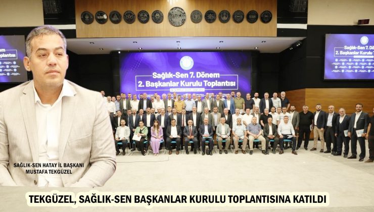 TEKGÜZEL, SAĞLIK-SEN BAŞKANLAR KURULU TOPLANTISINA KATILDI
