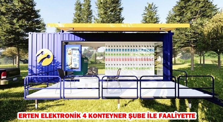 ERTEN ELEKTRONİK 4 KONTEYNER ŞUBE İLE FAALİYETTE