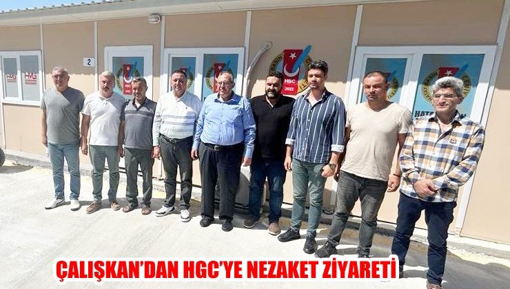 ÇALIŞKAN’DAN HGC’YE NEZAKET ZİYARETİ