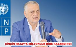 ÇİNÇİN HATAY’A MİLYONLUK HİBE KAZANDIRDI