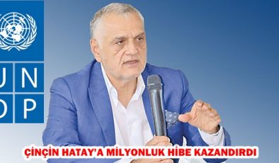 ÇİNÇİN HATAY’A MİLYONLUK HİBE KAZANDIRDI